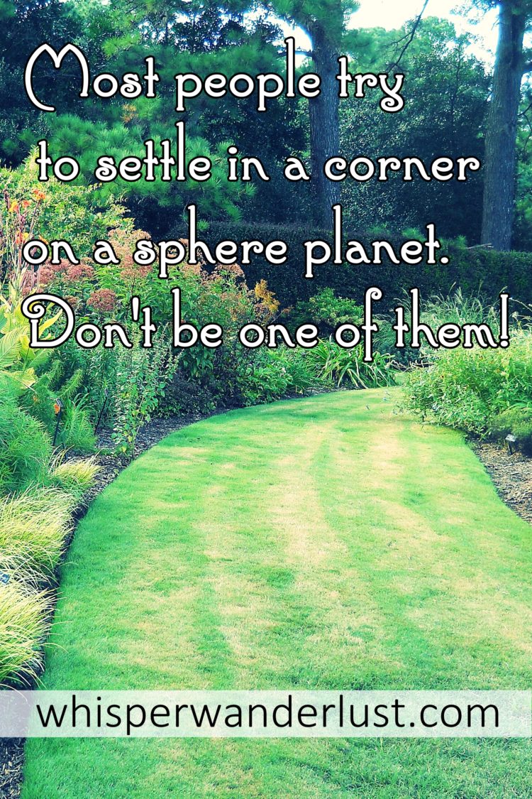 5. Most people try to find their corner on a sphere planet. Don't be one of them!