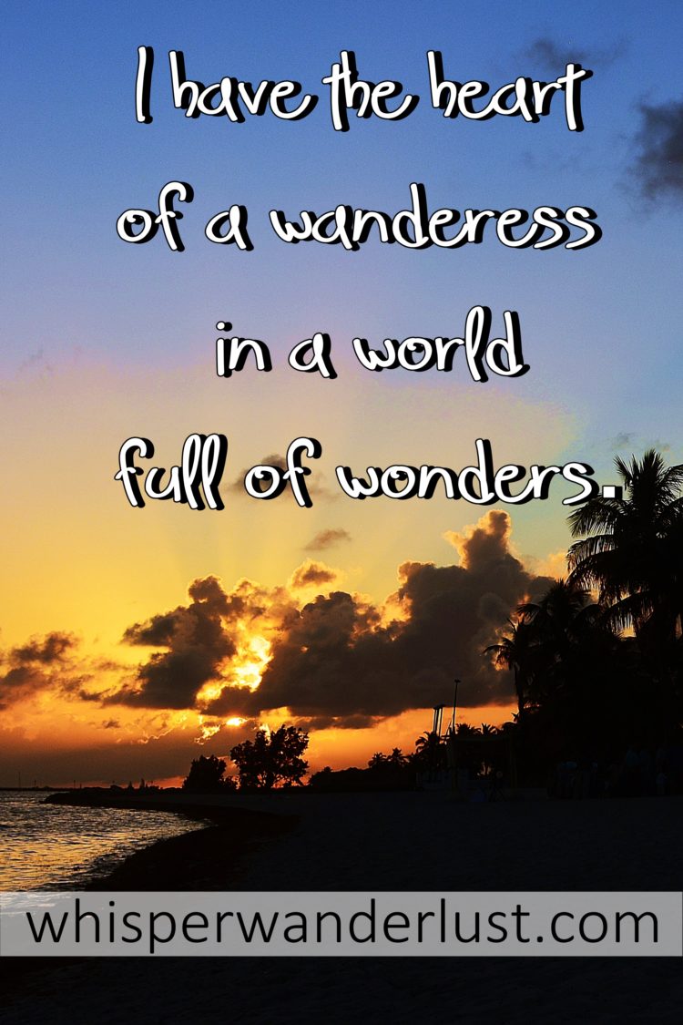 I have the heart of a wanderess in a world full of wonders.